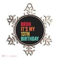 Bruh Its My 13th Birthday 13 Years Old Thirteenth Birthday Ornament thumb 0