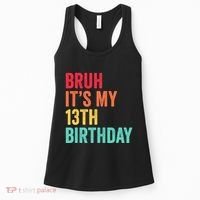 Bruh Its My 13th Birthday 13 Years Old Thirteenth Birthday Women's Tank Top thumb 0