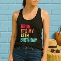 Bruh Its My 13th Birthday 13 Years Old Thirteenth Birthday Women's Tank Top thumb 2