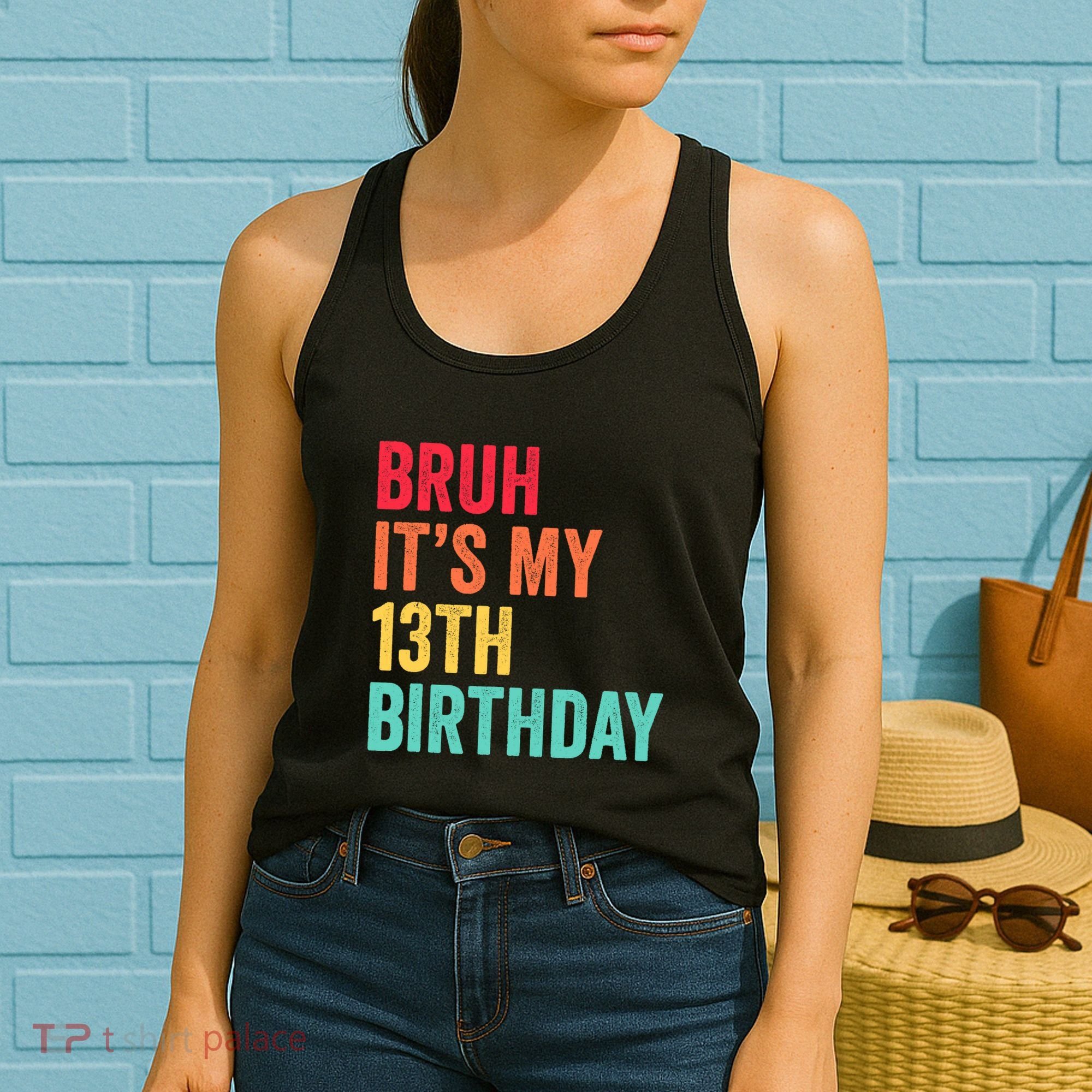 Bruh Its My 13th Birthday 13 Years Old Thirteenth Birthday Women's Tank Top