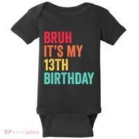 Bruh Its My 13th Birthday 13 Years Old Thirteenth Birthday Baby Bodysuit thumb 0