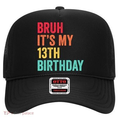 Bruh Its My 13th Birthday 13 Years Old Thirteenth Birthday Hat