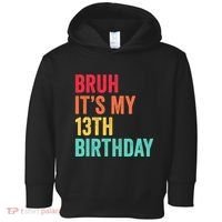 Bruh Its My 13th Birthday 13 Years Old Thirteenth Birthday Toddler Hoodie thumb 0