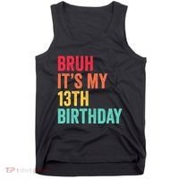 Bruh Its My 13th Birthday 13 Years Old Thirteenth Birthday Tank Top thumb 0