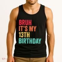 Bruh Its My 13th Birthday 13 Years Old Thirteenth Birthday Tank Top thumb 3