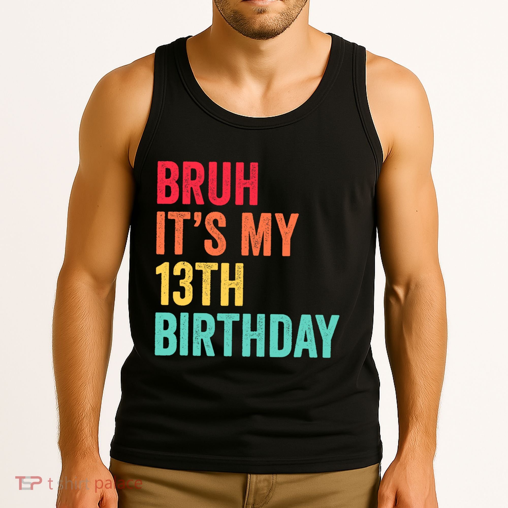 Bruh Its My 13th Birthday 13 Years Old Thirteenth Birthday Tank Top