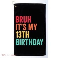 Bruh Its My 13th Birthday 13 Years Old Thirteenth Birthday Golf Towel thumb 0