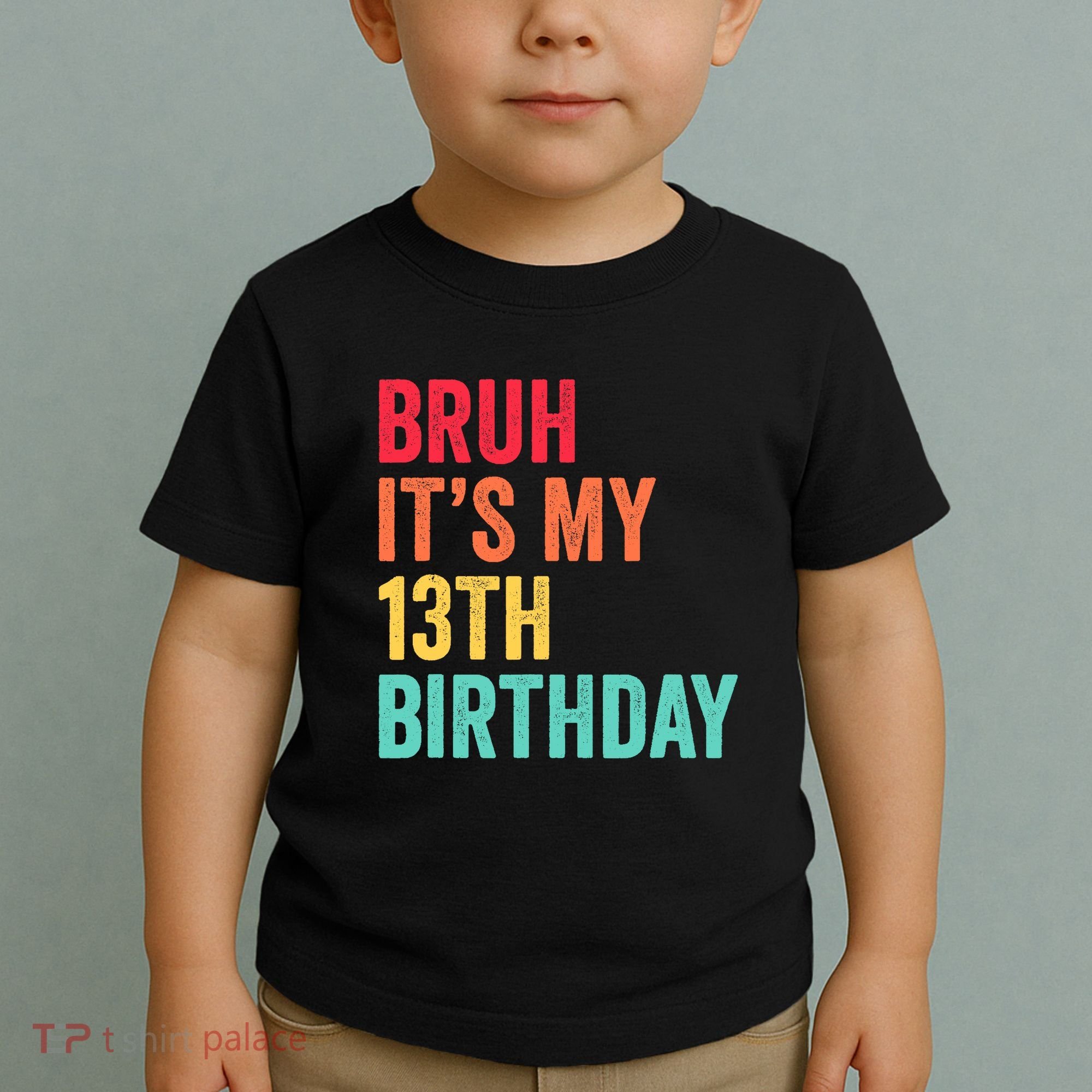 Bruh Its My 13th Birthday 13 Years Old Thirteenth Birthday Toddler T-Shirt