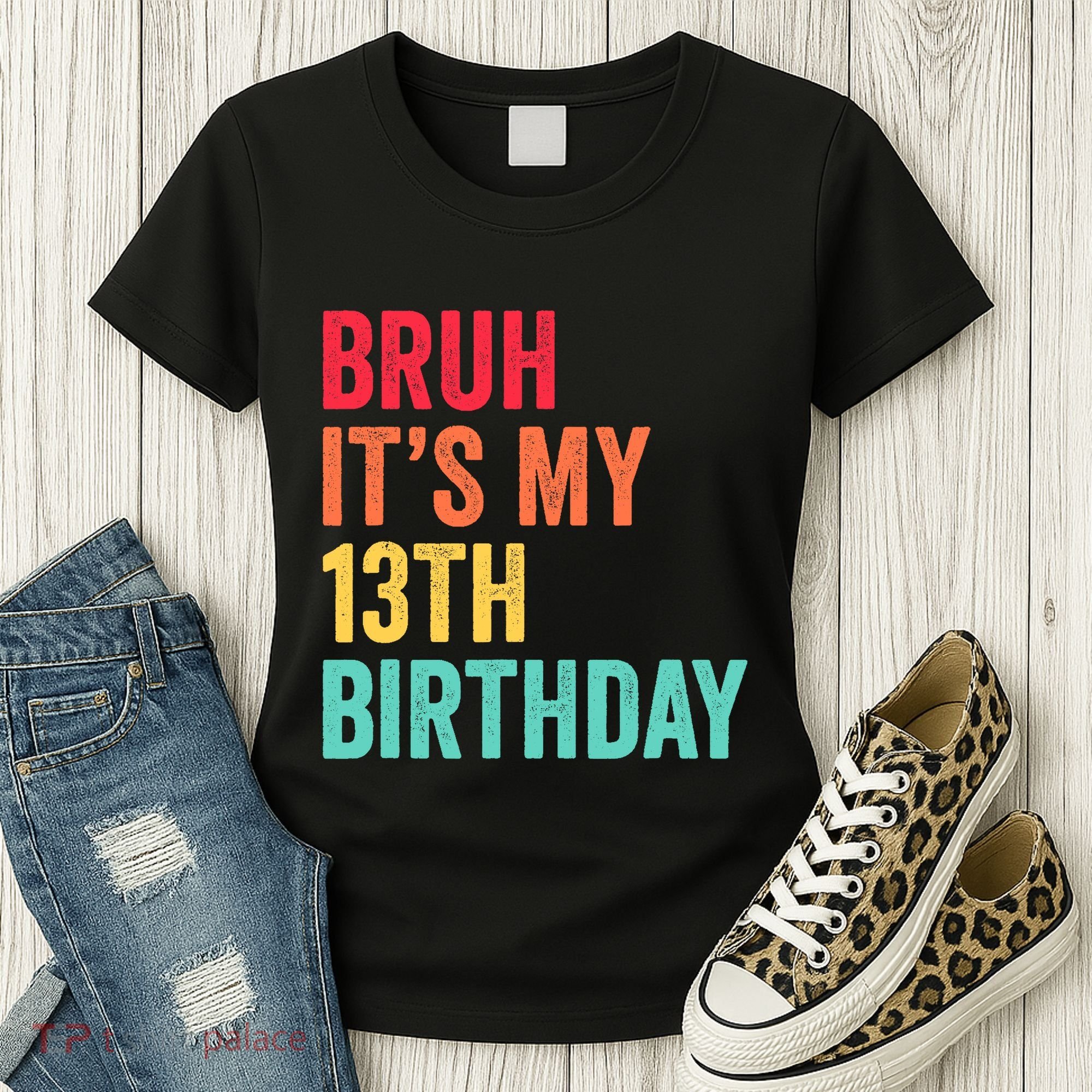 Bruh Its My 13th Birthday 13 Years Old Thirteenth Birthday Women's T-Shirt