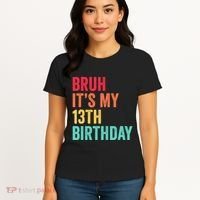 Bruh Its My 13th Birthday 13 Years Old Thirteenth Birthday Women's T-Shirt thumb 4