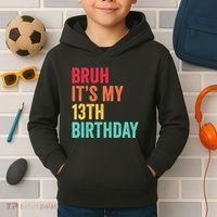 Bruh Its My 13th Birthday 13 Years Old Thirteenth Birthday Kids Hoodie thumb 2