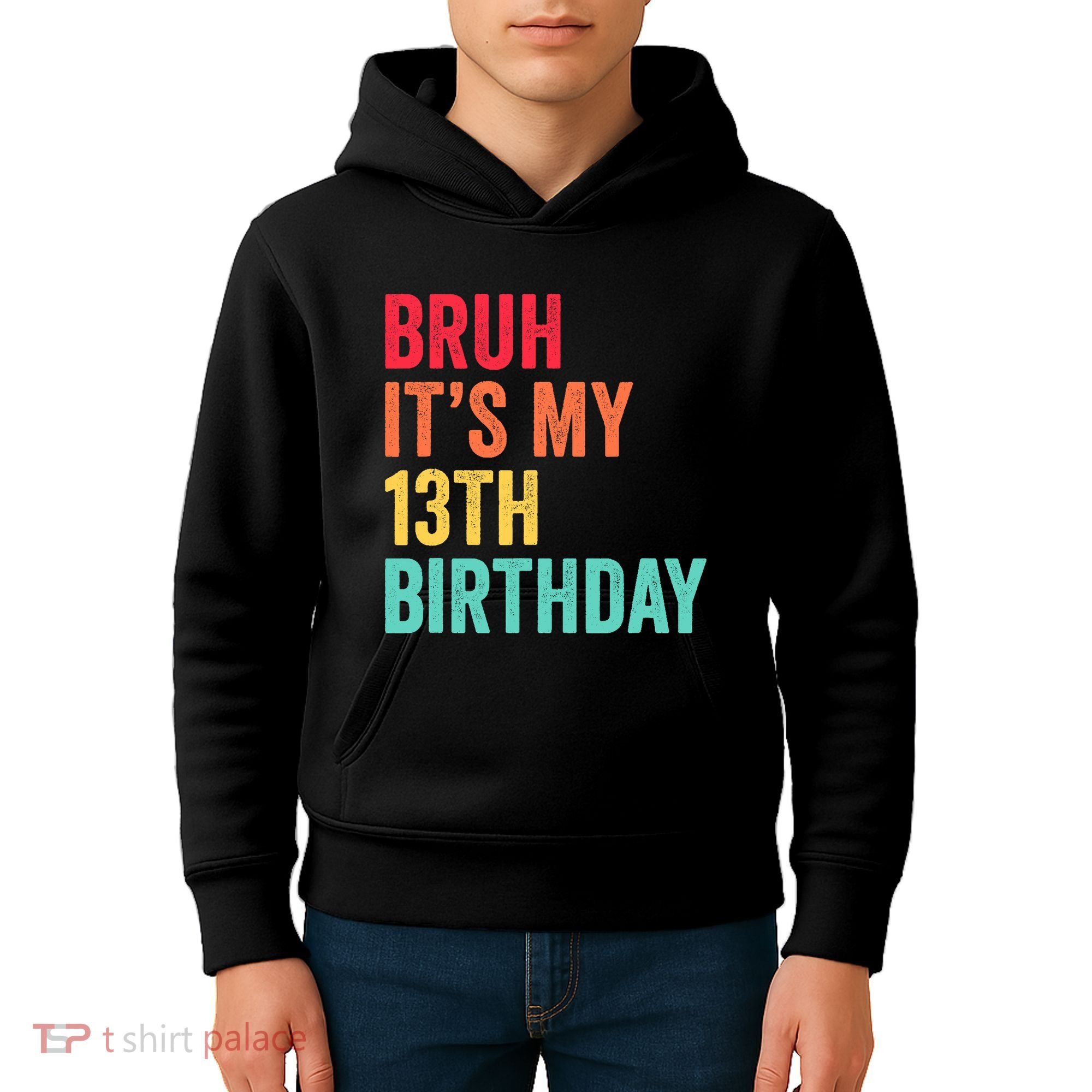 Bruh Its My 13th Birthday 13 Years Old Thirteenth Birthday Kids Hoodie