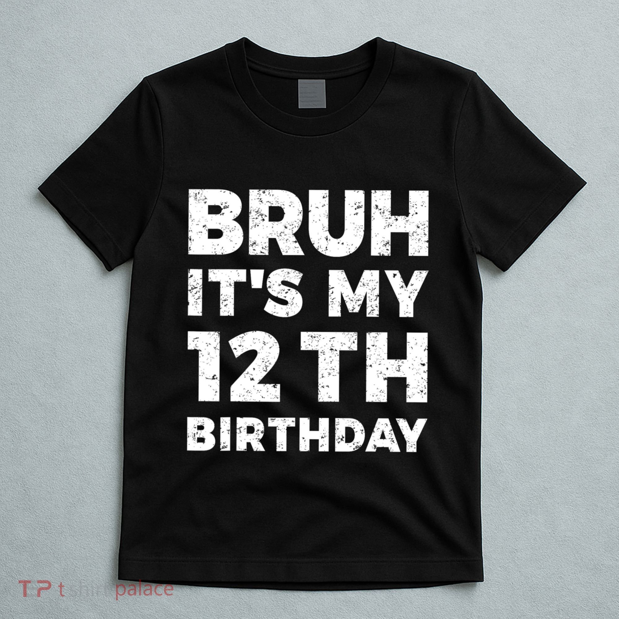 Bruh Its My 12th Birthday 12 Year Old Birthday T-Shirt