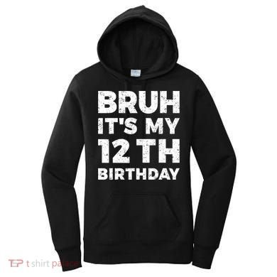 Bruh Its My 12th Birthday 12 Year Old Birthday Women's Hoodie