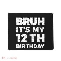 Bruh Its My 12th Birthday 12 Year Old Birthday Mousepad thumb 0