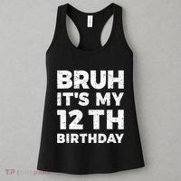 Bruh Its My 12th Birthday 12 Year Old Birthday Women's Tank Top thumb 3