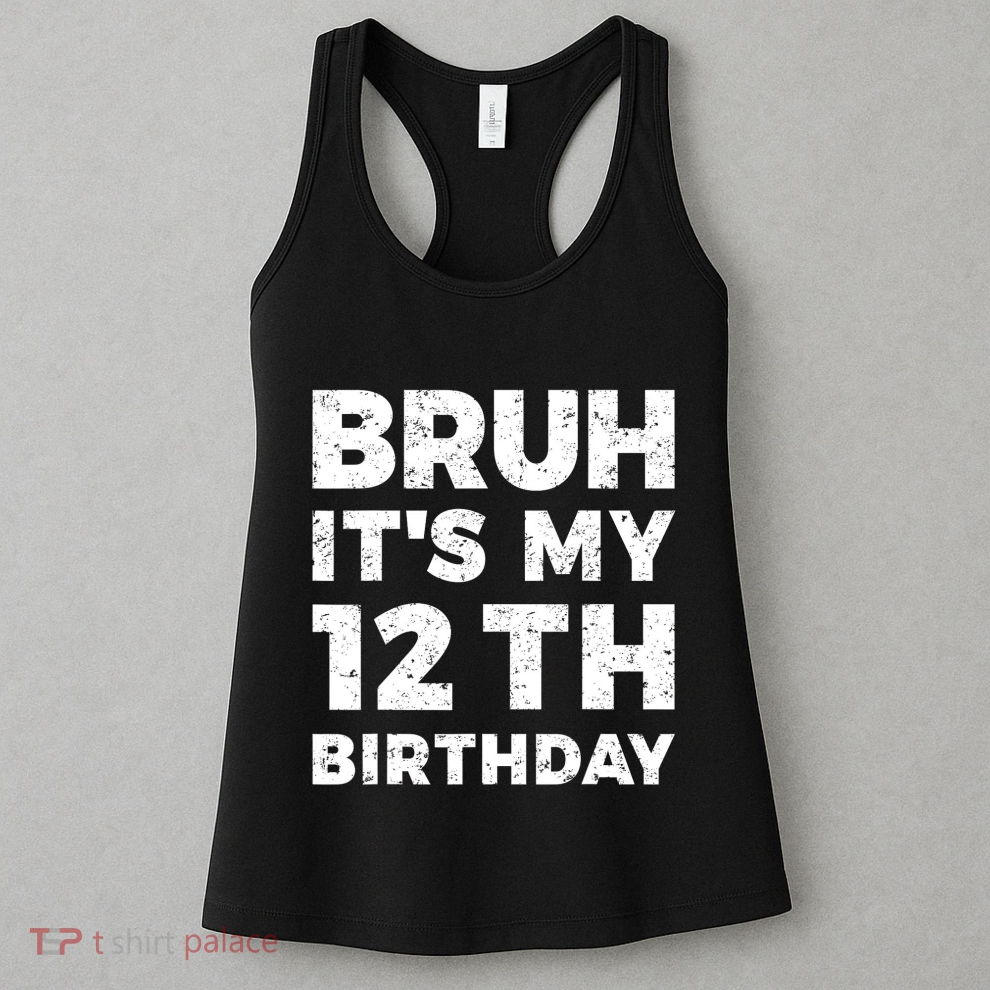 Bruh Its My 12th Birthday 12 Year Old Birthday Women's Tank Top