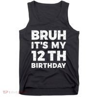Bruh Its My 12th Birthday 12 Year Old Birthday Tank Top thumb 0