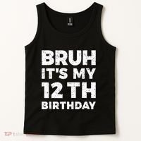 Bruh Its My 12th Birthday 12 Year Old Birthday Tank Top thumb 2