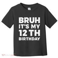 Bruh Its My 12th Birthday 12 Year Old Birthday Toddler T-Shirt thumb 0