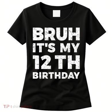 Bruh Its My 12th Birthday 12 Year Old Birthday Women's T-Shirt