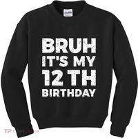 Bruh Its My 12th Birthday 12 Year Old Birthday Kids Sweatshirt thumb 0