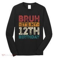 Bruh Its My 12th Birthday 12 Year Old Birthday Long Sleeve Shirt thumb 0