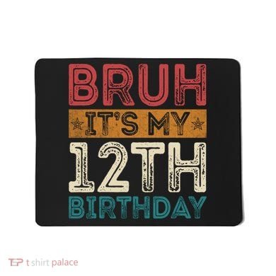 Bruh Its My 12th Birthday 12 Year Old Birthday Mousepad