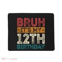 Bruh Its My 12th Birthday 12 Year Old Birthday Mousepad thumb 0
