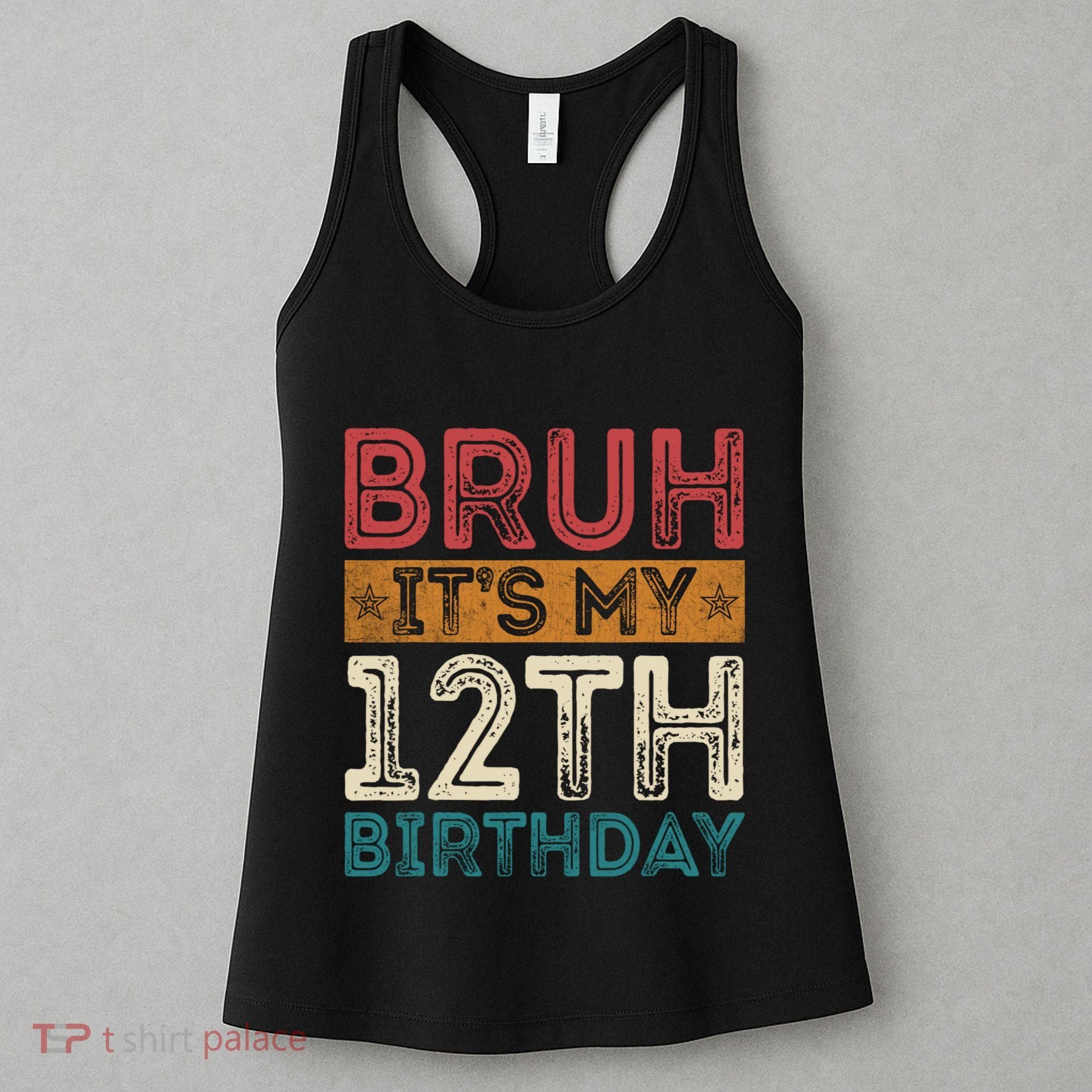 Bruh Its My 12th Birthday 12 Year Old Birthday Women's Tank Top