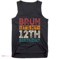 Bruh Its My 12th Birthday 12 Year Old Birthday Tank Top thumb 0