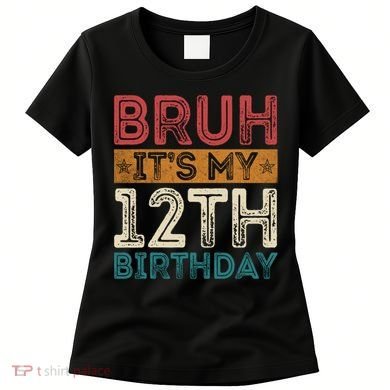 Bruh Its My 12th Birthday 12 Year Old Birthday Women's T-Shirt