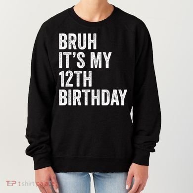 Bruh Its My 12th Birthday 12 Year Old Birthday Women's Sweatshirt