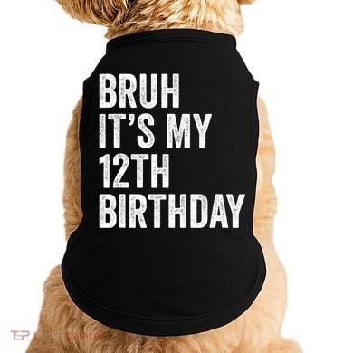 Bruh Its My 12th Birthday 12 Year Old Birthday Doggie Tank