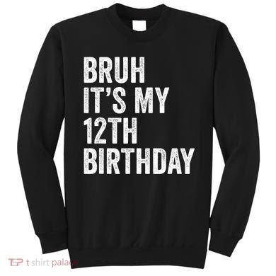 Bruh Its My 12th Birthday 12 Year Old Birthday Sweatshirt