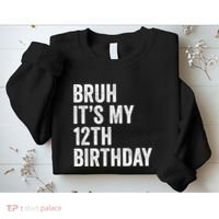 Bruh Its My 12th Birthday 12 Year Old Birthday Sweatshirt thumb 2