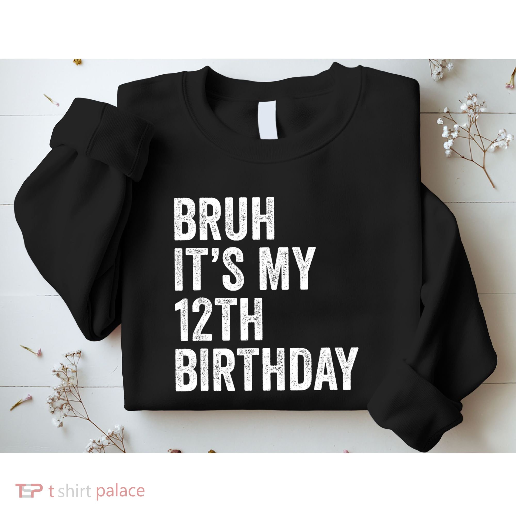 Bruh Its My 12th Birthday 12 Year Old Birthday Sweatshirt