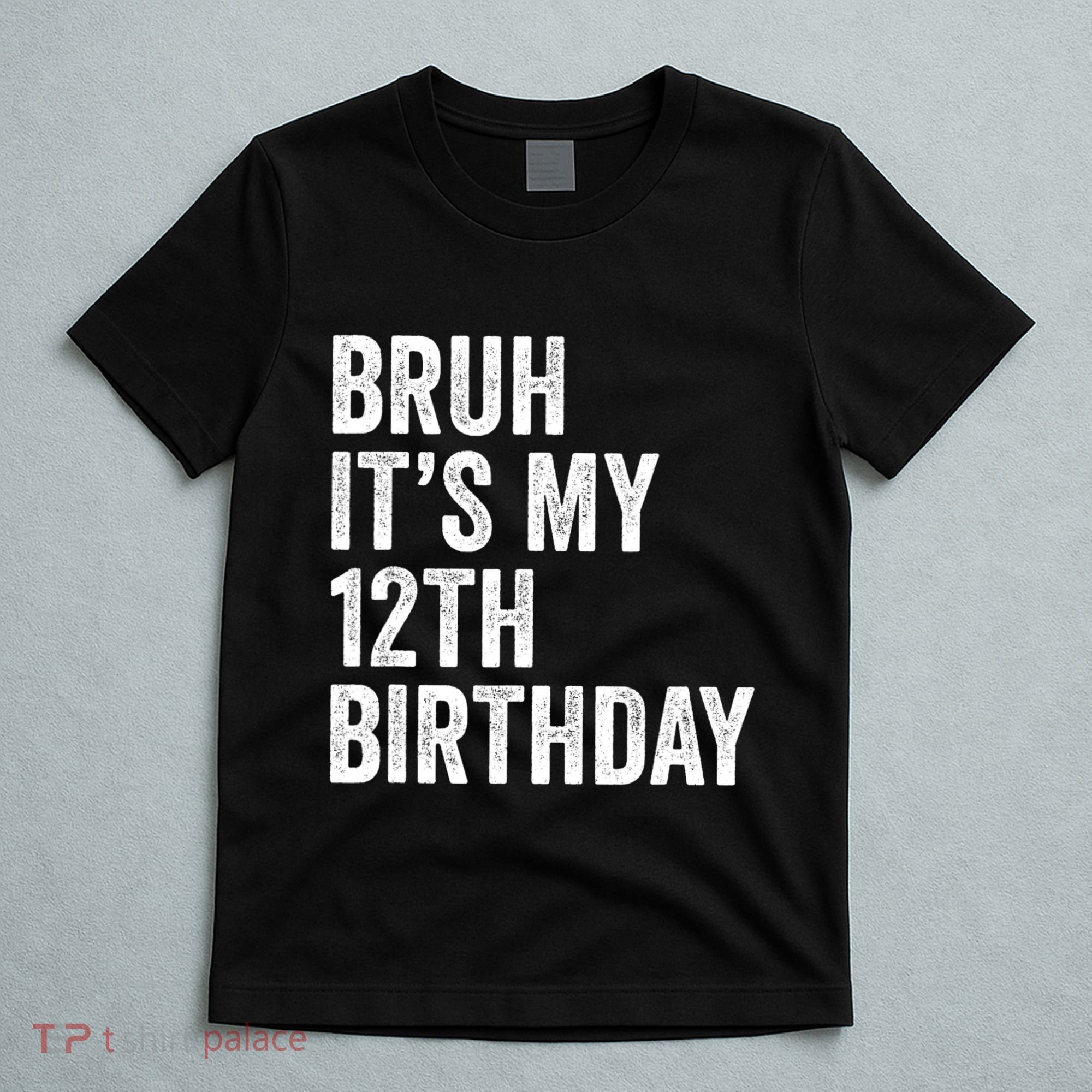Bruh Its My 12th Birthday 12 Year Old Birthday T-Shirt