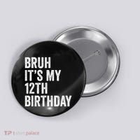 Bruh Its My 12th Birthday 12 Year Old Birthday Button thumb 0