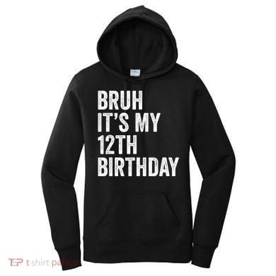 Bruh Its My 12th Birthday 12 Year Old Birthday Women's Hoodie