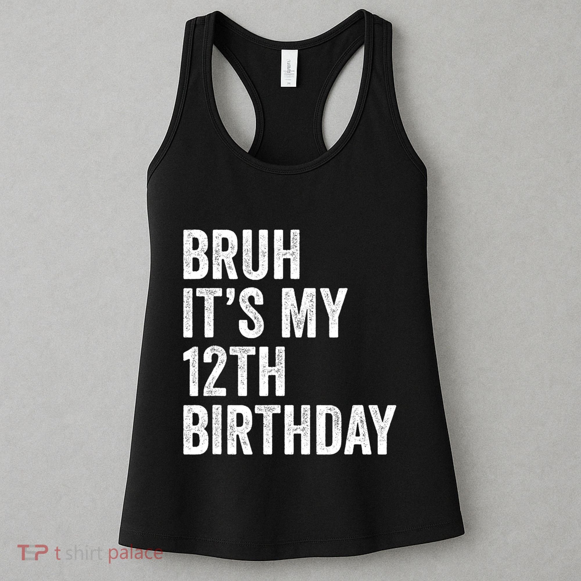 Bruh Its My 12th Birthday 12 Year Old Birthday Women's Tank Top