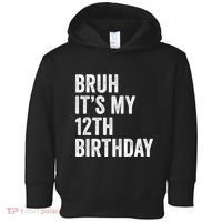 Bruh Its My 12th Birthday 12 Year Old Birthday Toddler Hoodie thumb 0