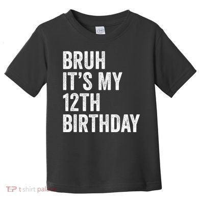 Bruh Its My 12th Birthday 12 Year Old Birthday Toddler T-Shirt