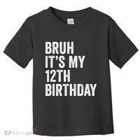 Bruh Its My 12th Birthday 12 Year Old Birthday Toddler T-Shirt thumb 0