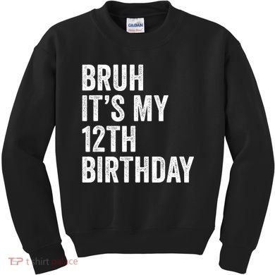 Bruh Its My 12th Birthday 12 Year Old Birthday Kids Sweatshirt