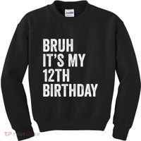 Bruh Its My 12th Birthday 12 Year Old Birthday Kids Sweatshirt thumb 0