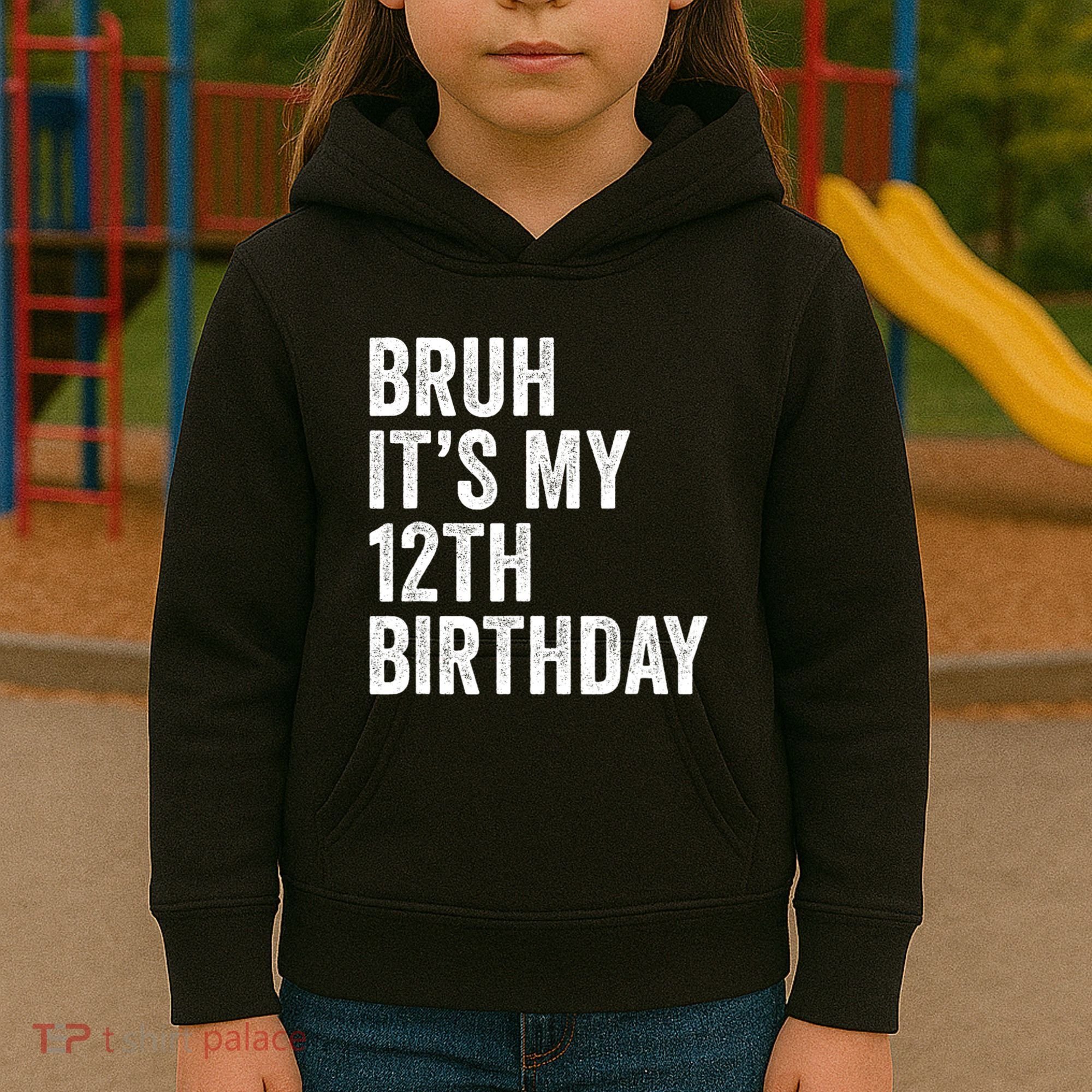 Bruh Its My 12th Birthday 12 Year Old Birthday Kids Hoodie