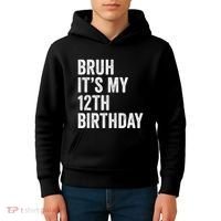 Bruh Its My 12th Birthday 12 Year Old Birthday Kids Hoodie thumb 4
