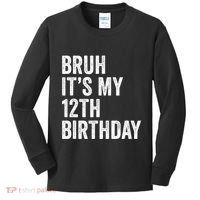 Bruh Its My 12th Birthday 12 Year Old Birthday Kids Long Sleeve Shirt thumb 0