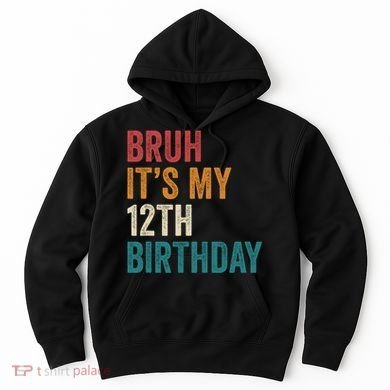 Bruh Its My 12th Birthday 12 Year Old Birthday Hoodie